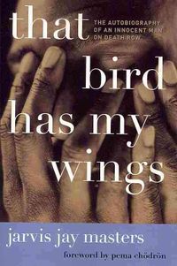 That Bird Has My Wings: The Autobiography of an Innocent Man on Death Row